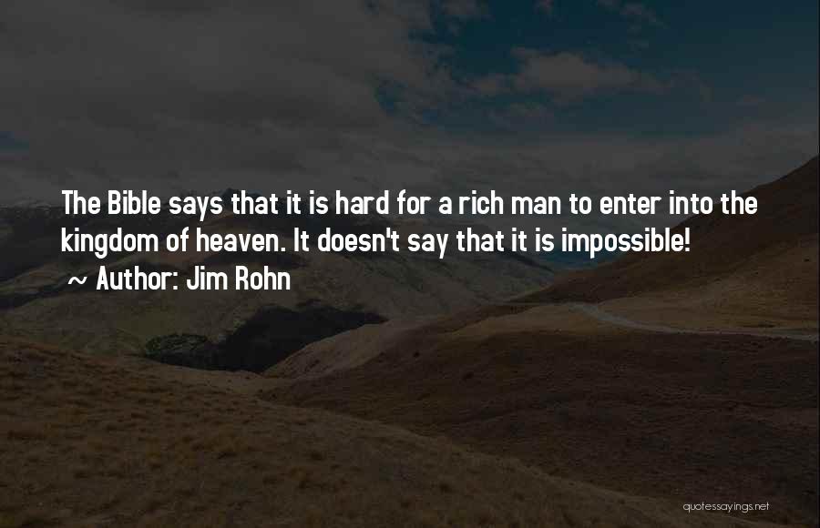 Jim Rohn Quotes: The Bible Says That It Is Hard For A Rich Man To Enter Into The Kingdom Of Heaven. It Doesn't