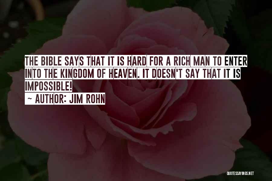 Jim Rohn Quotes: The Bible Says That It Is Hard For A Rich Man To Enter Into The Kingdom Of Heaven. It Doesn't