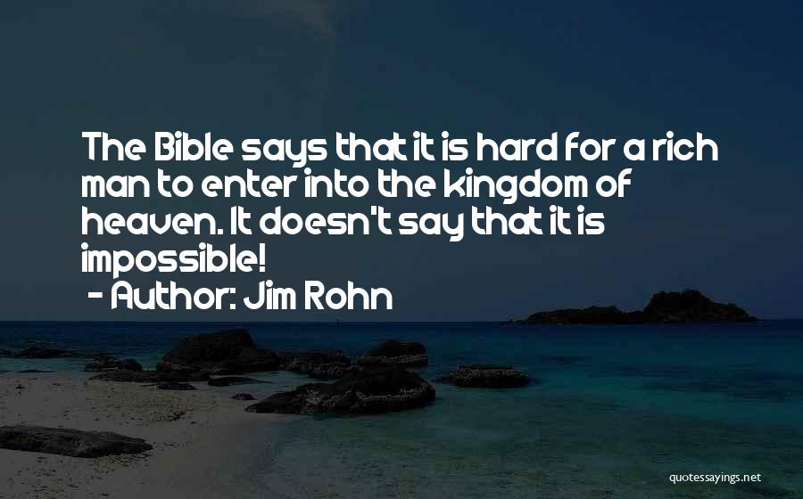 Jim Rohn Quotes: The Bible Says That It Is Hard For A Rich Man To Enter Into The Kingdom Of Heaven. It Doesn't