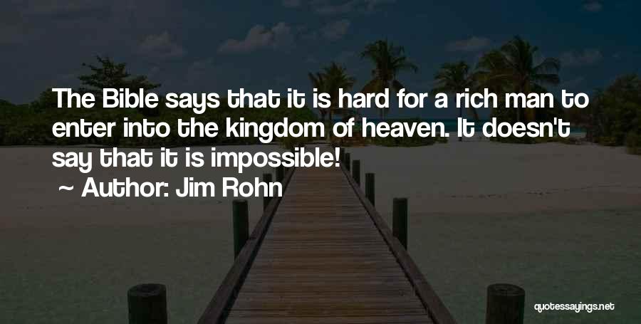 Jim Rohn Quotes: The Bible Says That It Is Hard For A Rich Man To Enter Into The Kingdom Of Heaven. It Doesn't