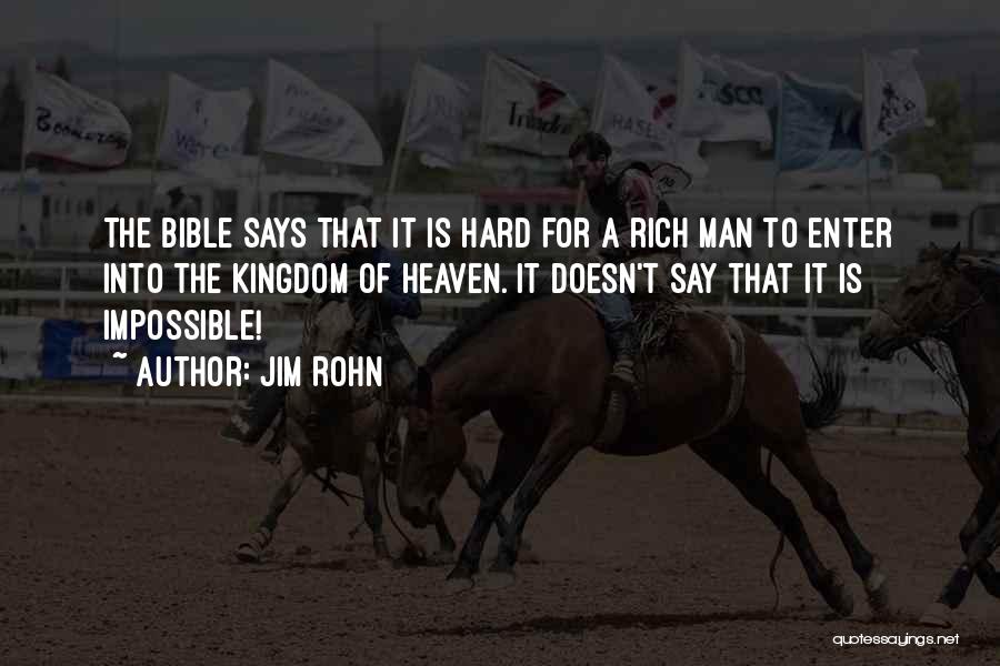 Jim Rohn Quotes: The Bible Says That It Is Hard For A Rich Man To Enter Into The Kingdom Of Heaven. It Doesn't