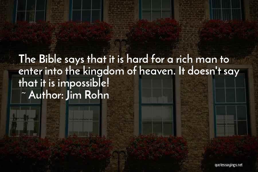 Jim Rohn Quotes: The Bible Says That It Is Hard For A Rich Man To Enter Into The Kingdom Of Heaven. It Doesn't