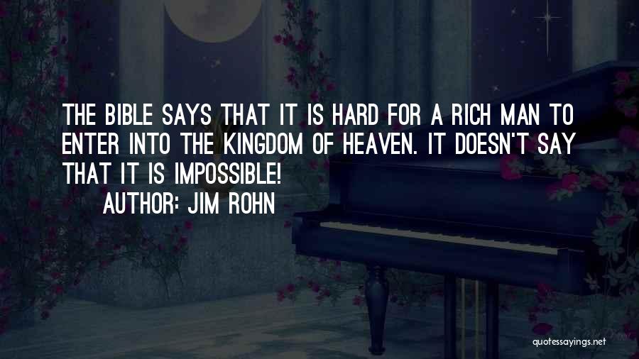 Jim Rohn Quotes: The Bible Says That It Is Hard For A Rich Man To Enter Into The Kingdom Of Heaven. It Doesn't