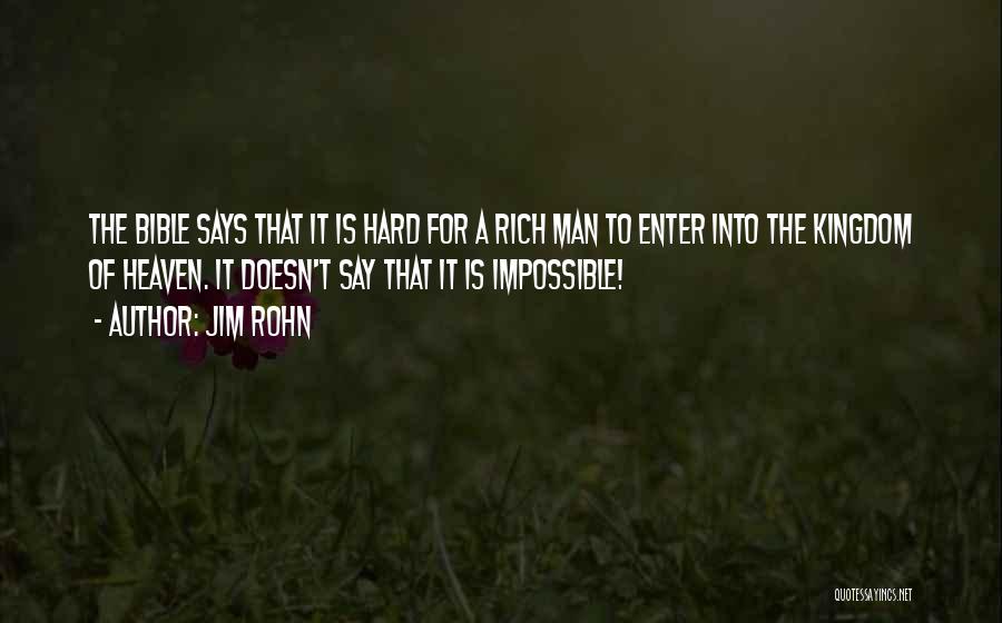 Jim Rohn Quotes: The Bible Says That It Is Hard For A Rich Man To Enter Into The Kingdom Of Heaven. It Doesn't