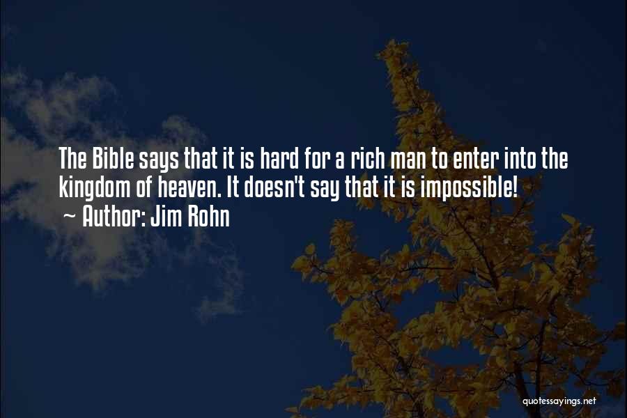 Jim Rohn Quotes: The Bible Says That It Is Hard For A Rich Man To Enter Into The Kingdom Of Heaven. It Doesn't