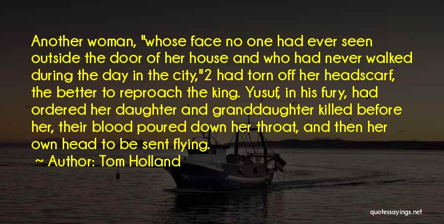 Tom Holland Quotes: Another Woman, Whose Face No One Had Ever Seen Outside The Door Of Her House And Who Had Never Walked