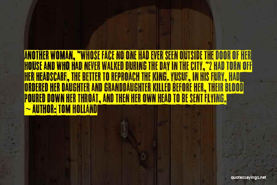 Tom Holland Quotes: Another Woman, Whose Face No One Had Ever Seen Outside The Door Of Her House And Who Had Never Walked