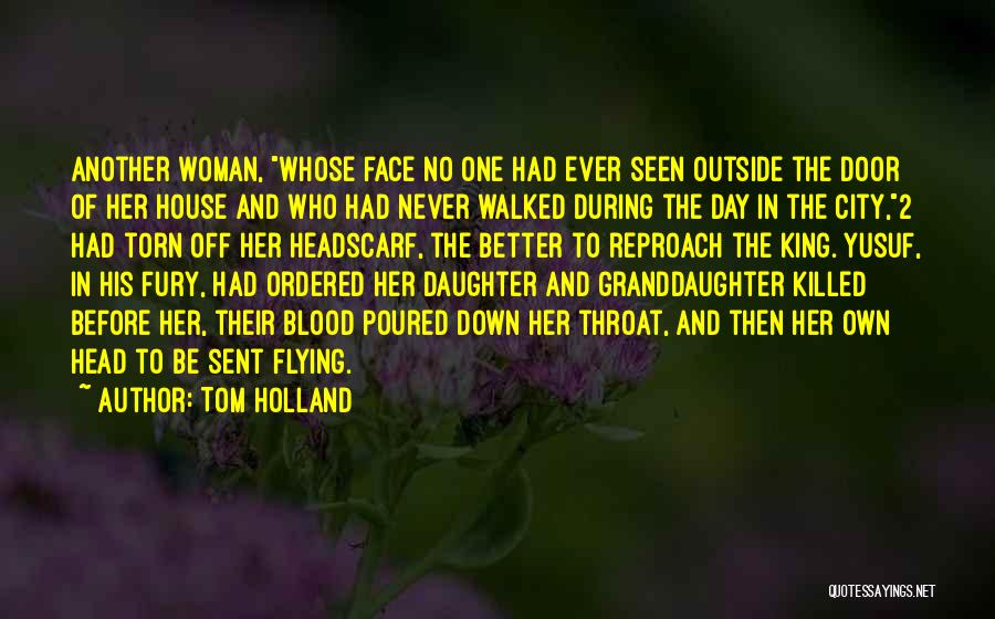 Tom Holland Quotes: Another Woman, Whose Face No One Had Ever Seen Outside The Door Of Her House And Who Had Never Walked