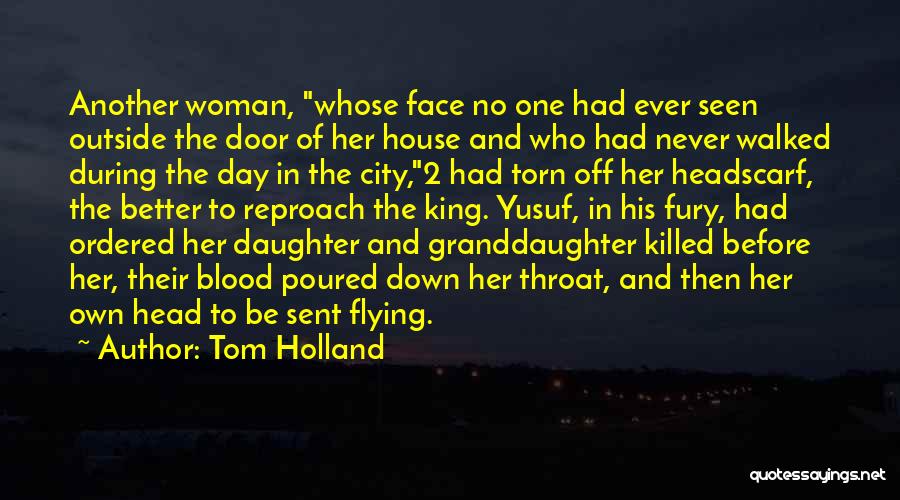 Tom Holland Quotes: Another Woman, Whose Face No One Had Ever Seen Outside The Door Of Her House And Who Had Never Walked