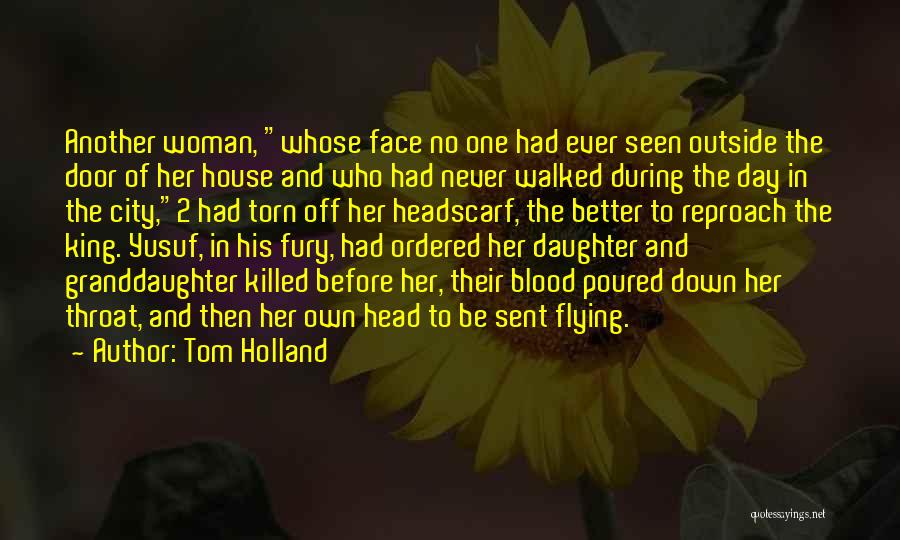 Tom Holland Quotes: Another Woman, Whose Face No One Had Ever Seen Outside The Door Of Her House And Who Had Never Walked