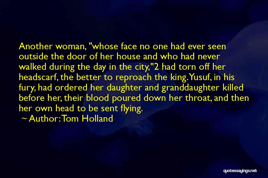 Tom Holland Quotes: Another Woman, Whose Face No One Had Ever Seen Outside The Door Of Her House And Who Had Never Walked