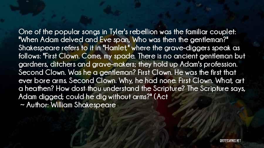 William Shakespeare Quotes: One Of The Popular Songs In Tyler's Rebellion Was The Familiar Couplet: When Adam Delved And Eve Span, Who Was