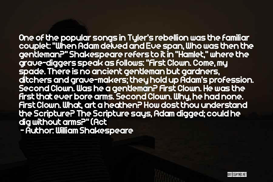 William Shakespeare Quotes: One Of The Popular Songs In Tyler's Rebellion Was The Familiar Couplet: When Adam Delved And Eve Span, Who Was