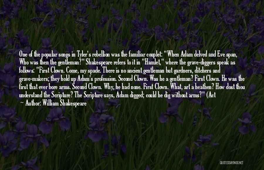 William Shakespeare Quotes: One Of The Popular Songs In Tyler's Rebellion Was The Familiar Couplet: When Adam Delved And Eve Span, Who Was