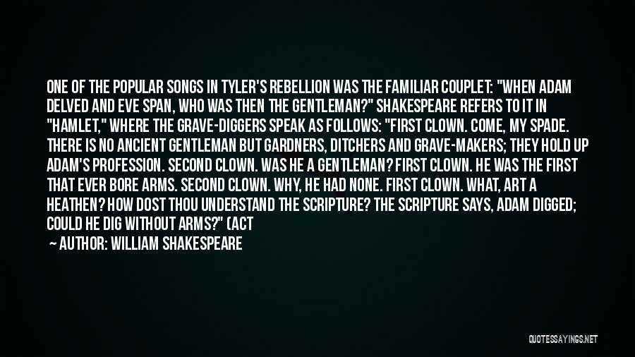 William Shakespeare Quotes: One Of The Popular Songs In Tyler's Rebellion Was The Familiar Couplet: When Adam Delved And Eve Span, Who Was