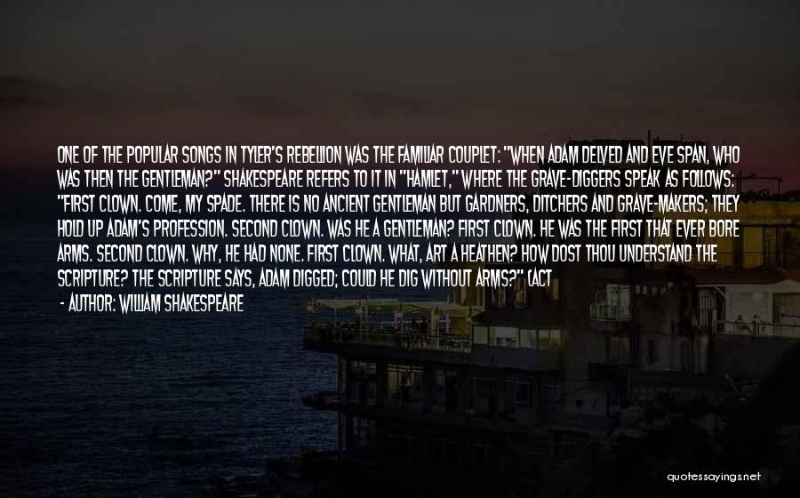 William Shakespeare Quotes: One Of The Popular Songs In Tyler's Rebellion Was The Familiar Couplet: When Adam Delved And Eve Span, Who Was