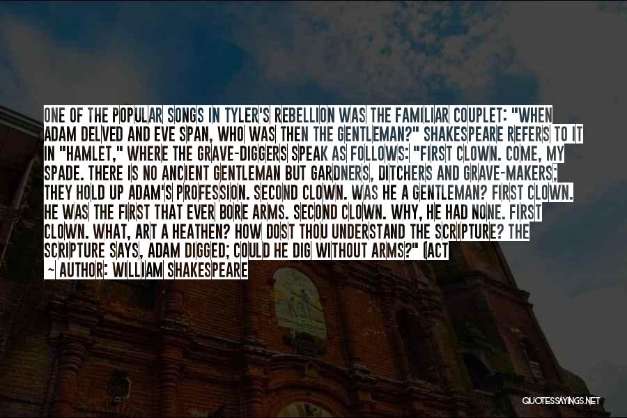 William Shakespeare Quotes: One Of The Popular Songs In Tyler's Rebellion Was The Familiar Couplet: When Adam Delved And Eve Span, Who Was