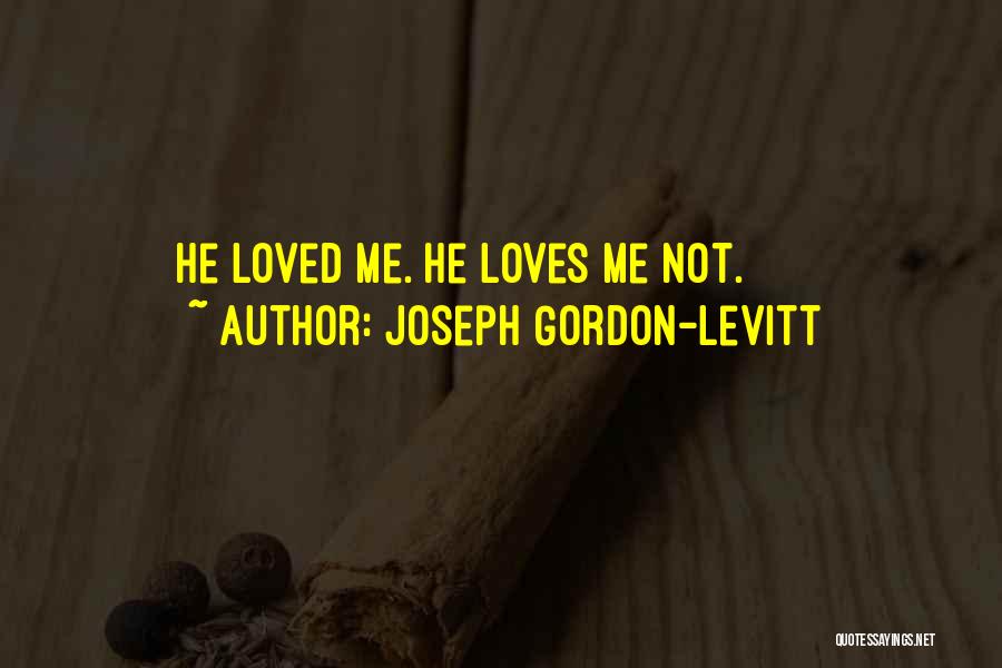 Joseph Gordon-Levitt Quotes: He Loved Me. He Loves Me Not.