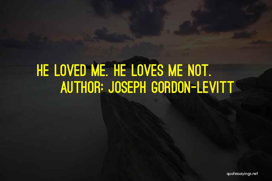 Joseph Gordon-Levitt Quotes: He Loved Me. He Loves Me Not.
