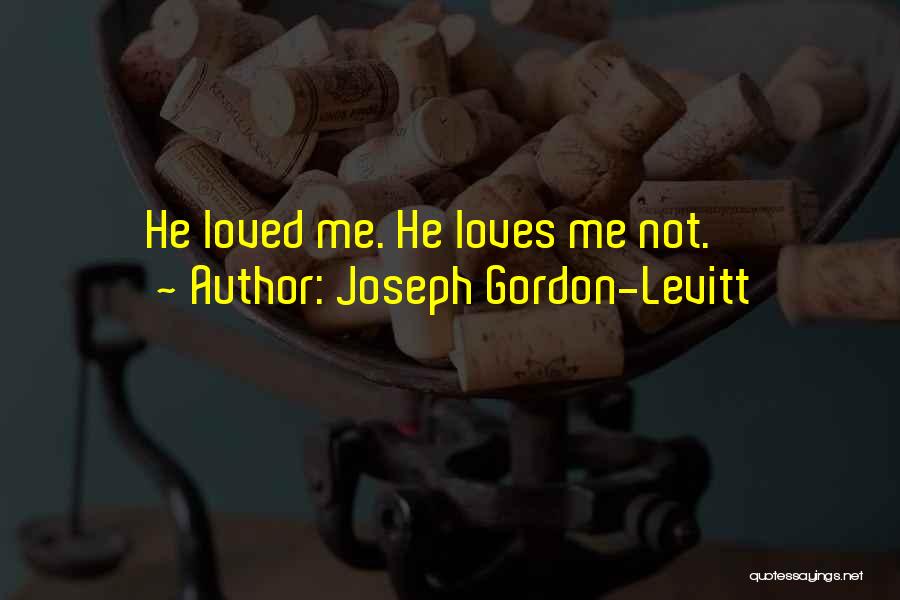 Joseph Gordon-Levitt Quotes: He Loved Me. He Loves Me Not.