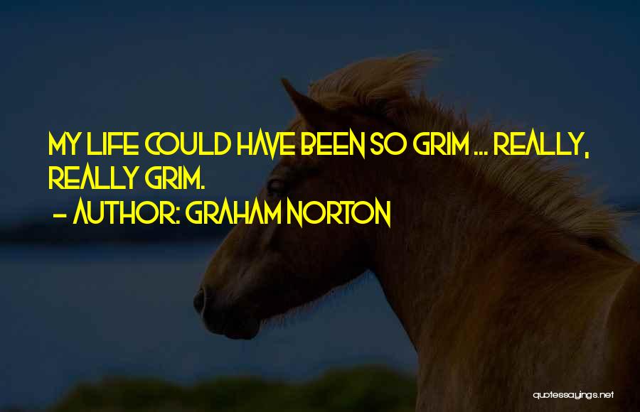 Graham Norton Quotes: My Life Could Have Been So Grim ... Really, Really Grim.