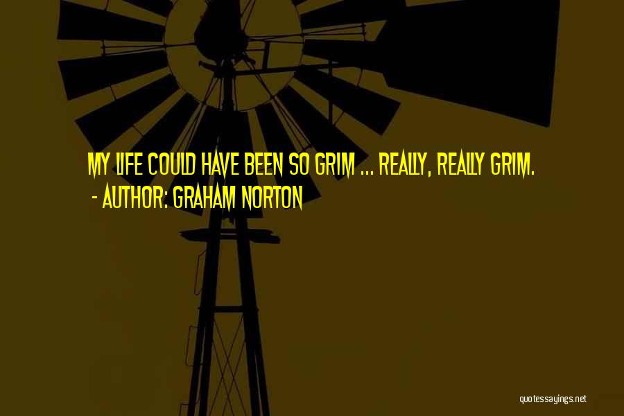 Graham Norton Quotes: My Life Could Have Been So Grim ... Really, Really Grim.