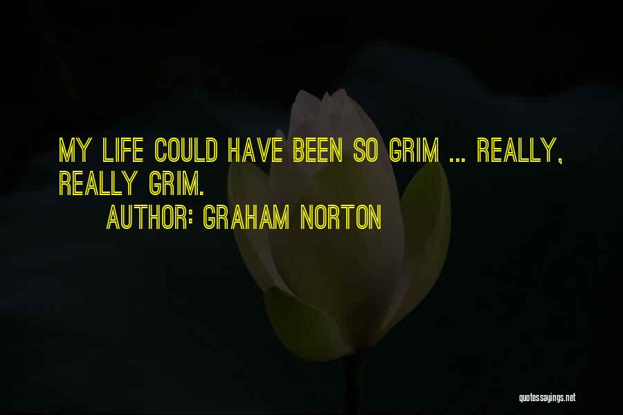 Graham Norton Quotes: My Life Could Have Been So Grim ... Really, Really Grim.
