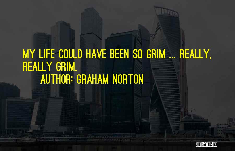 Graham Norton Quotes: My Life Could Have Been So Grim ... Really, Really Grim.