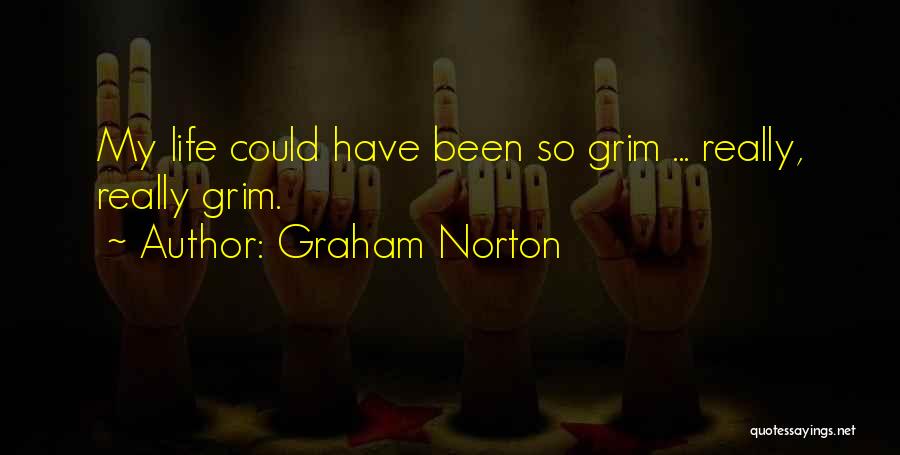 Graham Norton Quotes: My Life Could Have Been So Grim ... Really, Really Grim.