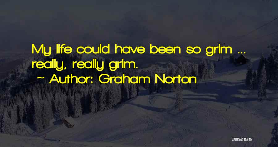 Graham Norton Quotes: My Life Could Have Been So Grim ... Really, Really Grim.