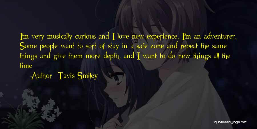 Tavis Smiley Quotes: I'm Very Musically Curious And I Love New Experience. I'm An Adventurer. Some People Want To Sort Of Stay In