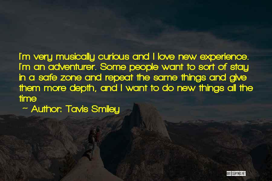 Tavis Smiley Quotes: I'm Very Musically Curious And I Love New Experience. I'm An Adventurer. Some People Want To Sort Of Stay In