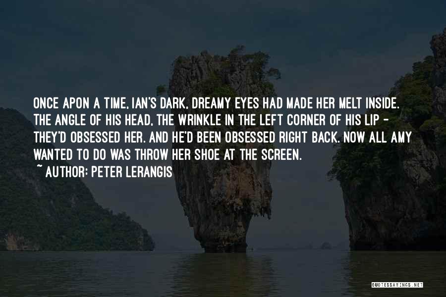 Peter Lerangis Quotes: Once Apon A Time, Ian's Dark, Dreamy Eyes Had Made Her Melt Inside. The Angle Of His Head, The Wrinkle