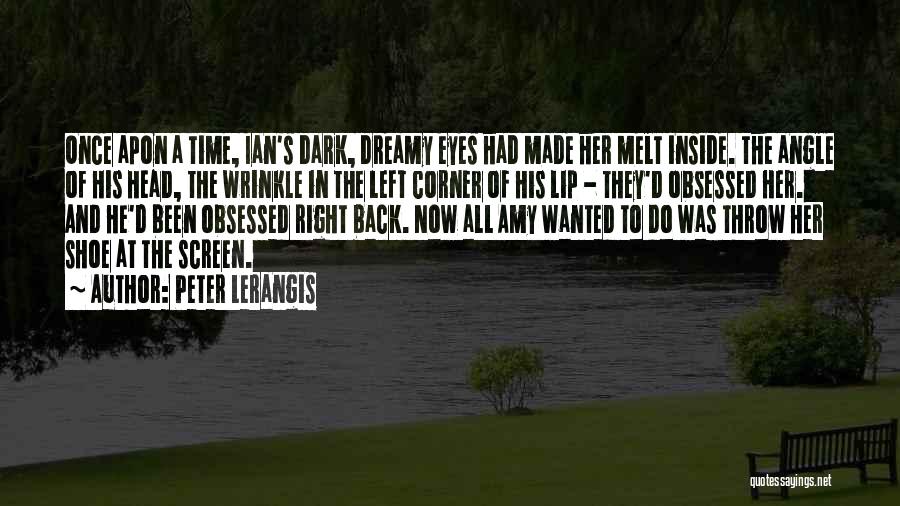 Peter Lerangis Quotes: Once Apon A Time, Ian's Dark, Dreamy Eyes Had Made Her Melt Inside. The Angle Of His Head, The Wrinkle
