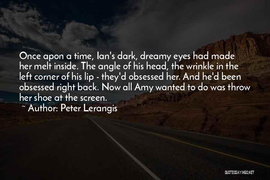 Peter Lerangis Quotes: Once Apon A Time, Ian's Dark, Dreamy Eyes Had Made Her Melt Inside. The Angle Of His Head, The Wrinkle