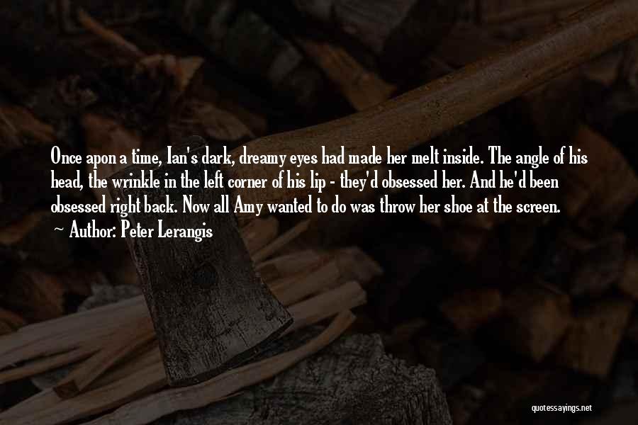 Peter Lerangis Quotes: Once Apon A Time, Ian's Dark, Dreamy Eyes Had Made Her Melt Inside. The Angle Of His Head, The Wrinkle