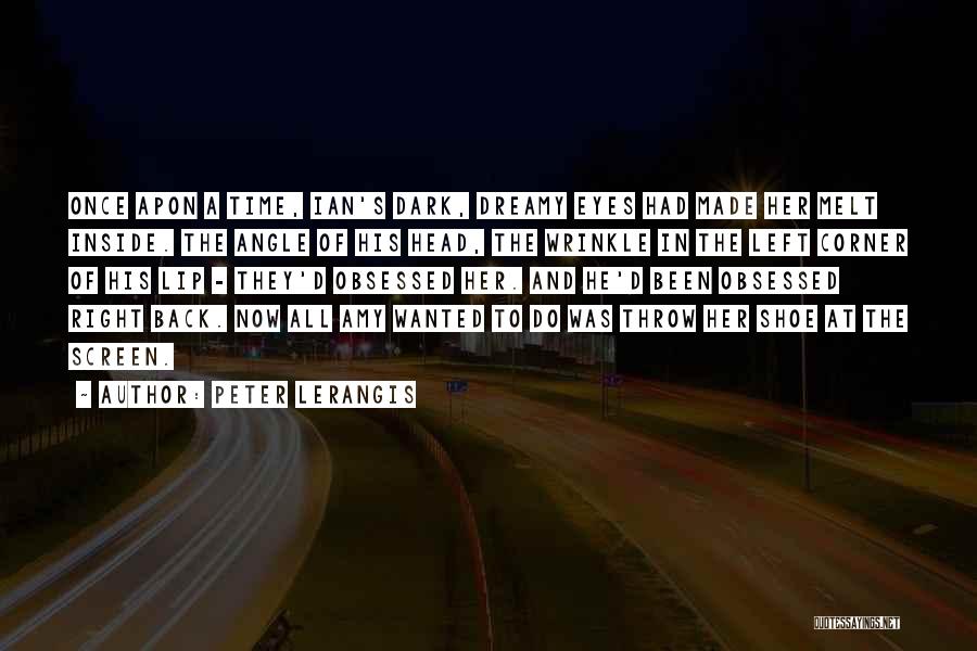Peter Lerangis Quotes: Once Apon A Time, Ian's Dark, Dreamy Eyes Had Made Her Melt Inside. The Angle Of His Head, The Wrinkle