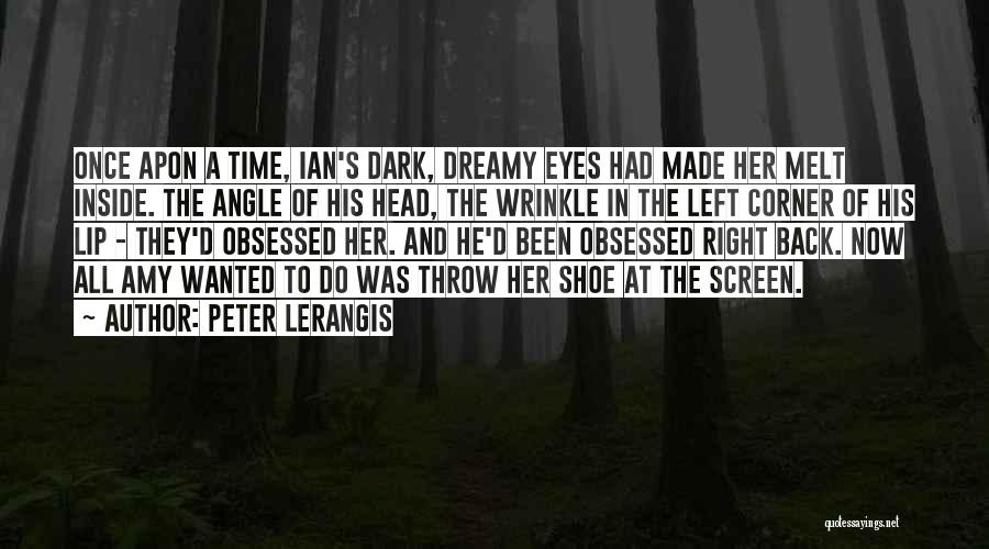 Peter Lerangis Quotes: Once Apon A Time, Ian's Dark, Dreamy Eyes Had Made Her Melt Inside. The Angle Of His Head, The Wrinkle