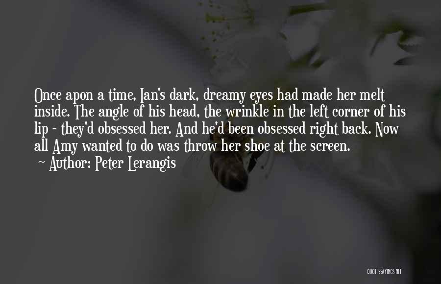 Peter Lerangis Quotes: Once Apon A Time, Ian's Dark, Dreamy Eyes Had Made Her Melt Inside. The Angle Of His Head, The Wrinkle