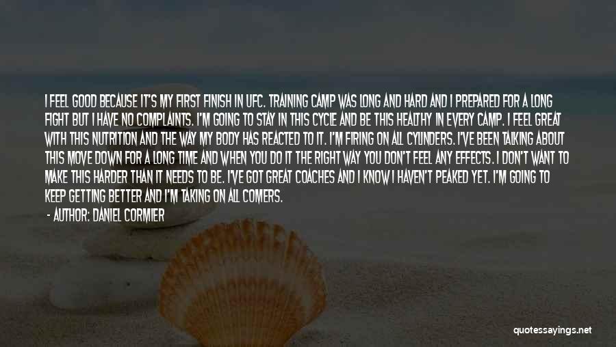 Daniel Cormier Quotes: I Feel Good Because It's My First Finish In Ufc. Training Camp Was Long And Hard And I Prepared For
