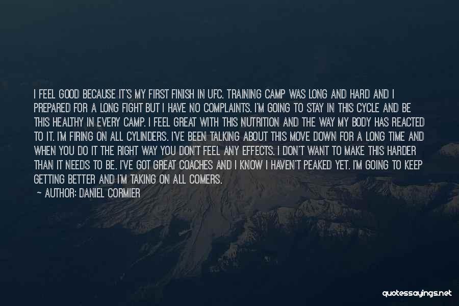 Daniel Cormier Quotes: I Feel Good Because It's My First Finish In Ufc. Training Camp Was Long And Hard And I Prepared For