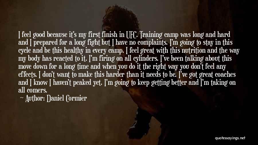 Daniel Cormier Quotes: I Feel Good Because It's My First Finish In Ufc. Training Camp Was Long And Hard And I Prepared For