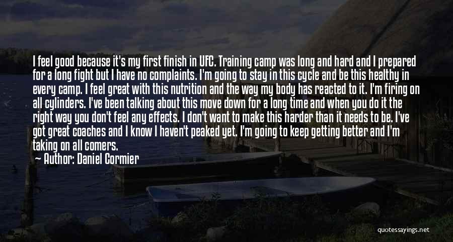 Daniel Cormier Quotes: I Feel Good Because It's My First Finish In Ufc. Training Camp Was Long And Hard And I Prepared For