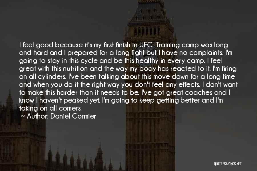 Daniel Cormier Quotes: I Feel Good Because It's My First Finish In Ufc. Training Camp Was Long And Hard And I Prepared For