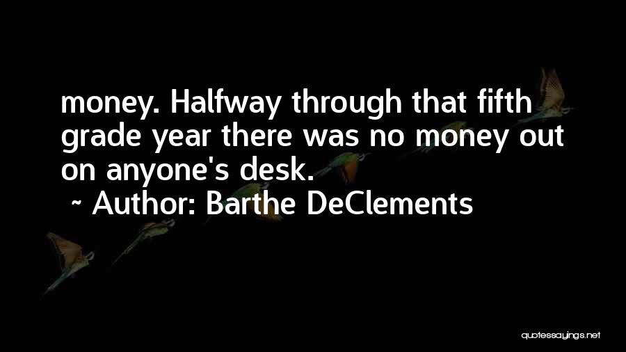 Barthe DeClements Quotes: Money. Halfway Through That Fifth Grade Year There Was No Money Out On Anyone's Desk.