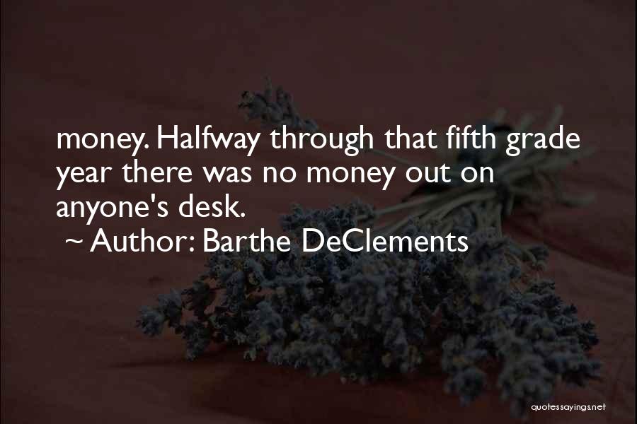 Barthe DeClements Quotes: Money. Halfway Through That Fifth Grade Year There Was No Money Out On Anyone's Desk.