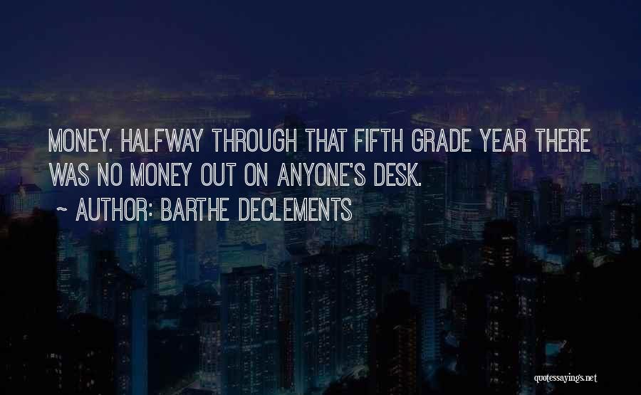 Barthe DeClements Quotes: Money. Halfway Through That Fifth Grade Year There Was No Money Out On Anyone's Desk.