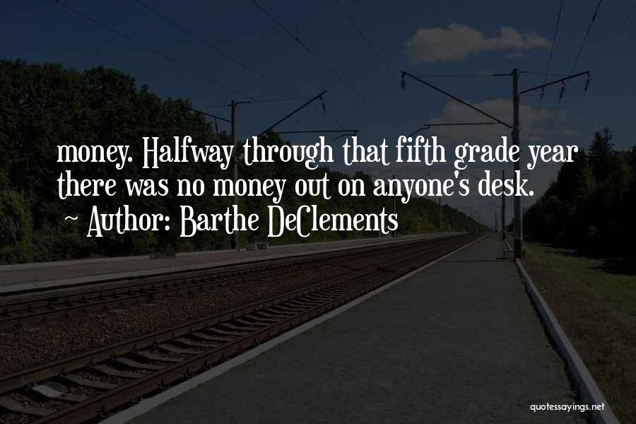 Barthe DeClements Quotes: Money. Halfway Through That Fifth Grade Year There Was No Money Out On Anyone's Desk.