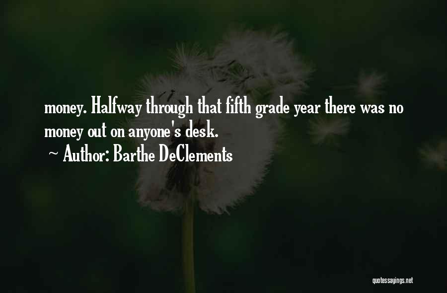 Barthe DeClements Quotes: Money. Halfway Through That Fifth Grade Year There Was No Money Out On Anyone's Desk.
