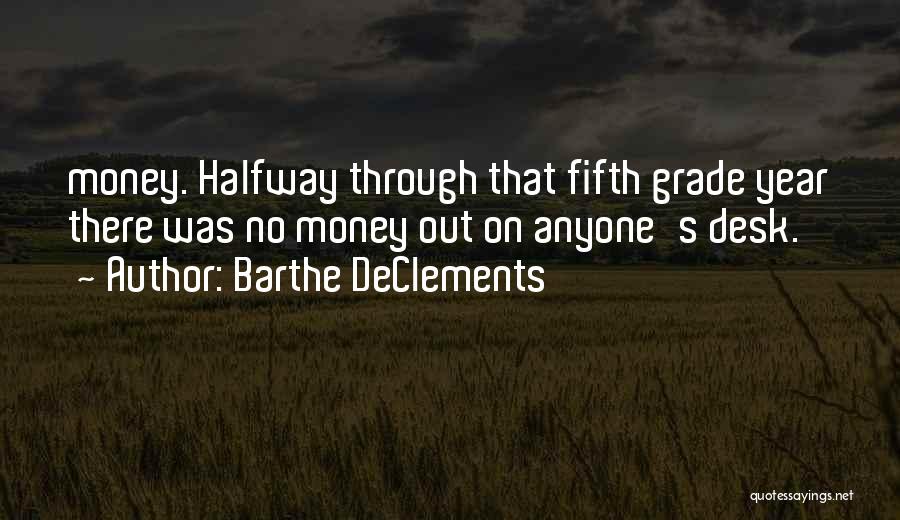 Barthe DeClements Quotes: Money. Halfway Through That Fifth Grade Year There Was No Money Out On Anyone's Desk.